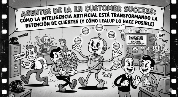 Agentes de IA en Customer Success: cómo la inteligencia artificial está transformando la retención de clientes (y cómo LealUp lo hace posible)