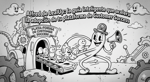 Alfred de LealUp: la guía inteligente que acelera la adopción de tu plataforma de Customer Success